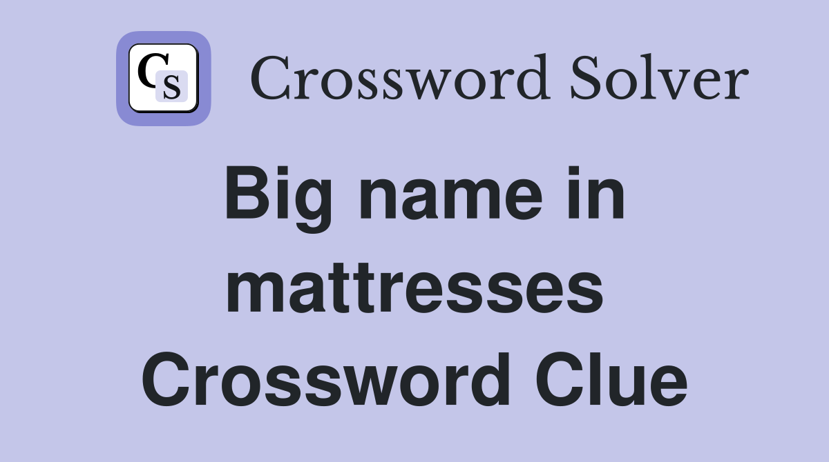 Big name in mattresses Crossword Clue