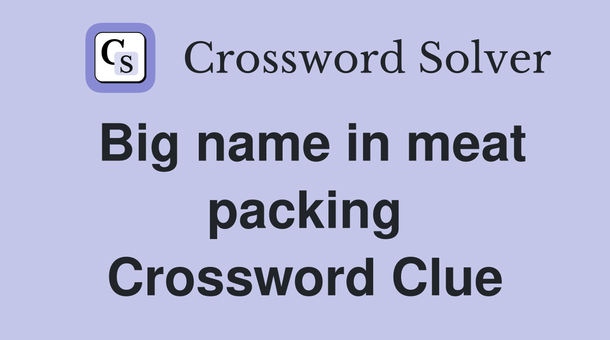 Big name in meat packing Crossword Clue