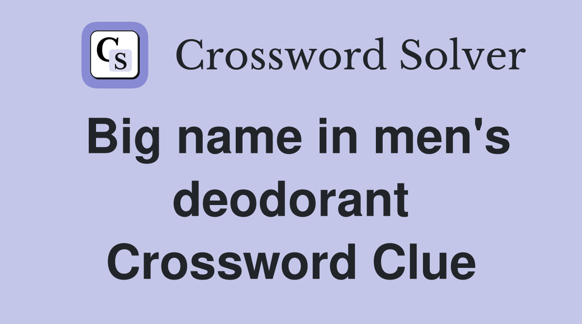 Big name in men's deodorant Crossword Clue