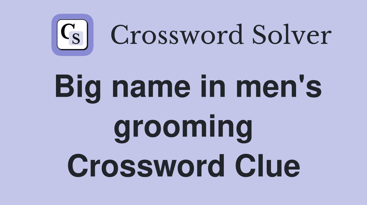 Big name in men's grooming Crossword Clue