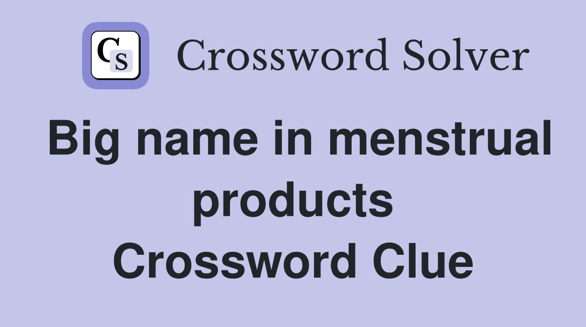 Big name in menstrual products Crossword Clue