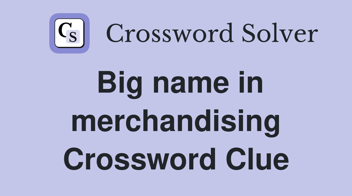 Big name in merchandising Crossword Clue