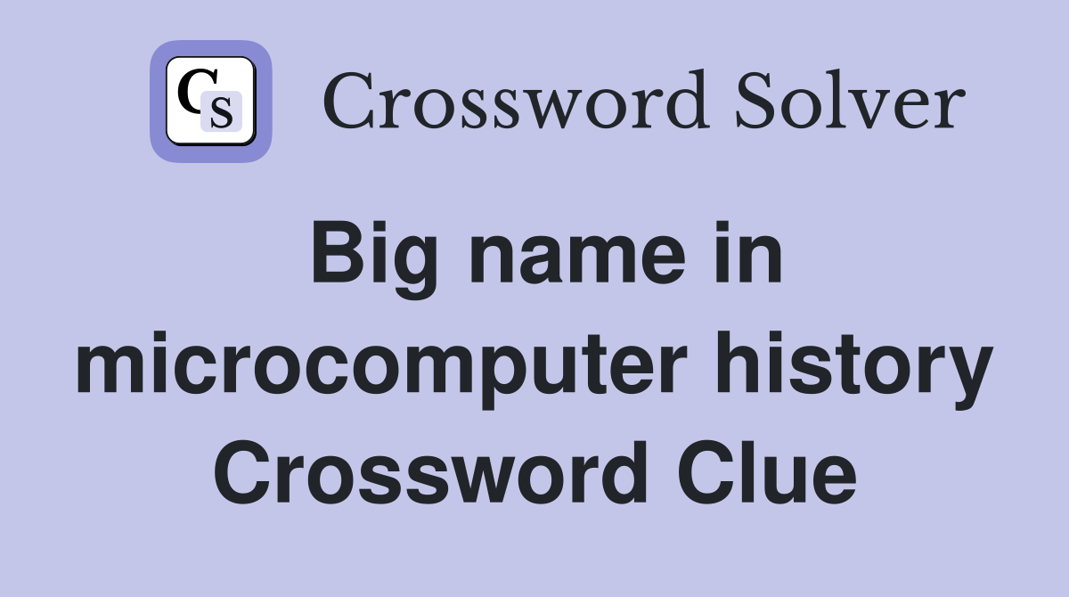 Big name in microcomputer history Crossword Clue