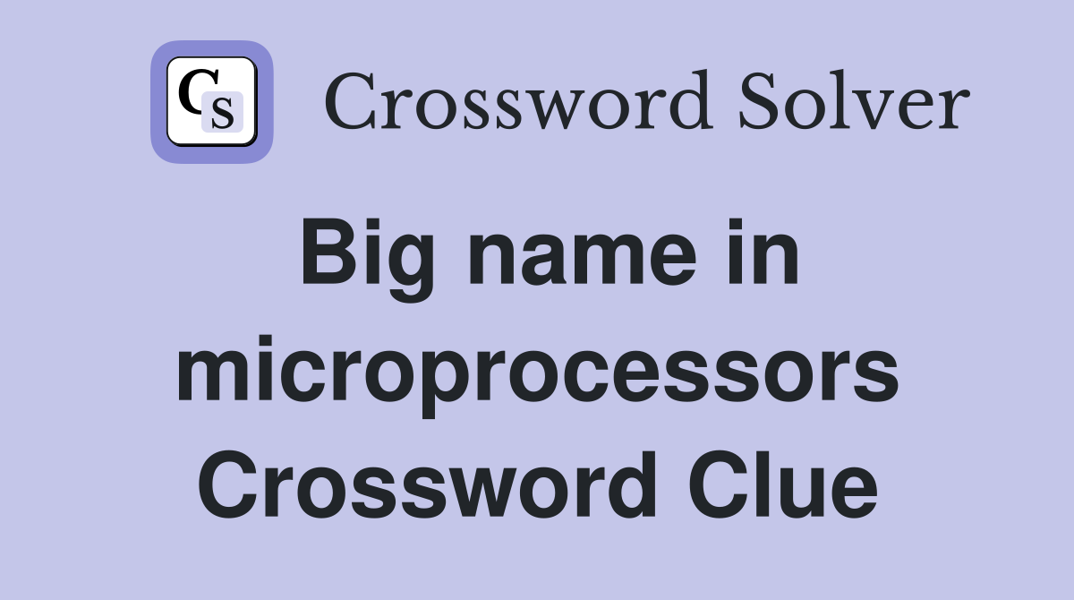 Big name in microprocessors Crossword Clue