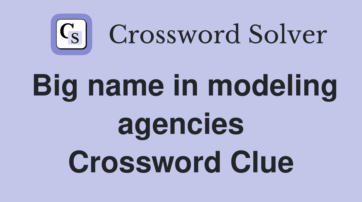 Big name in modeling agencies Crossword Clue