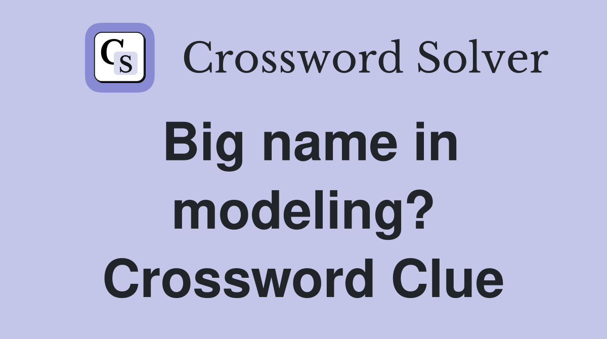 Big name in modeling? Crossword Clue