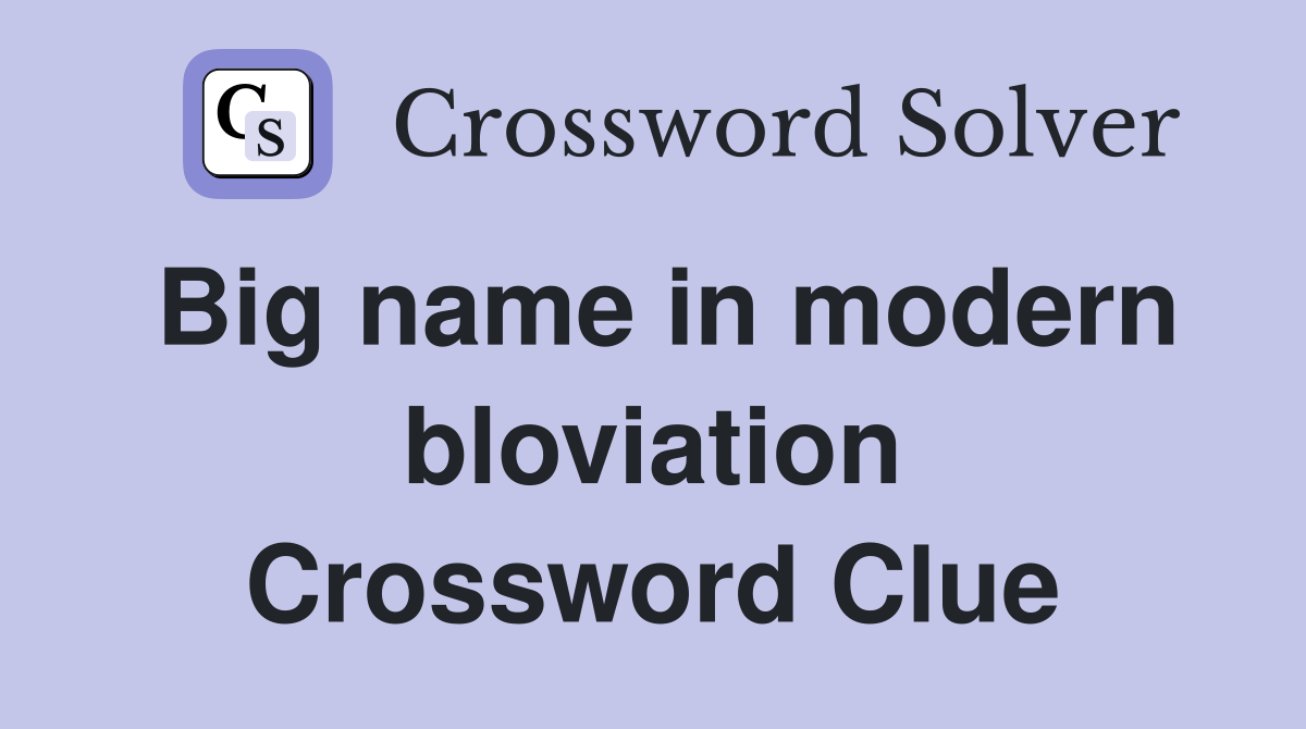 Big name in modern bloviation Crossword Clue