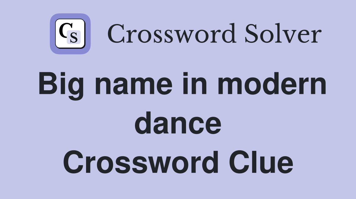 Big name in modern dance Crossword Clue