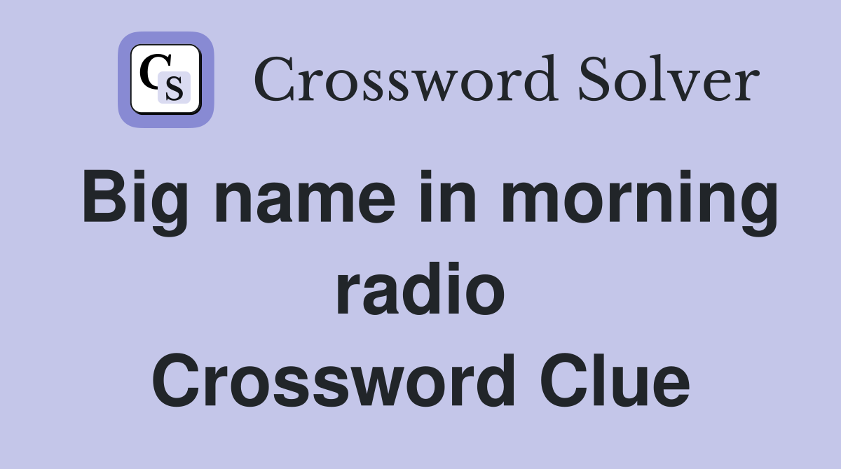 Big name in morning radio Crossword Clue