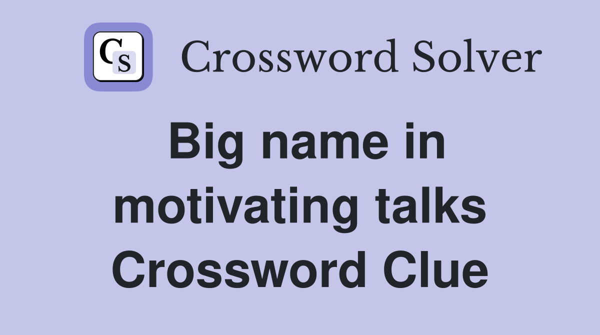 Big name in motivating talks Crossword Clue