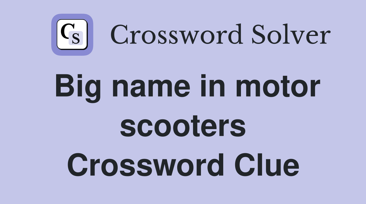 Big name in motor scooters Crossword Clue
