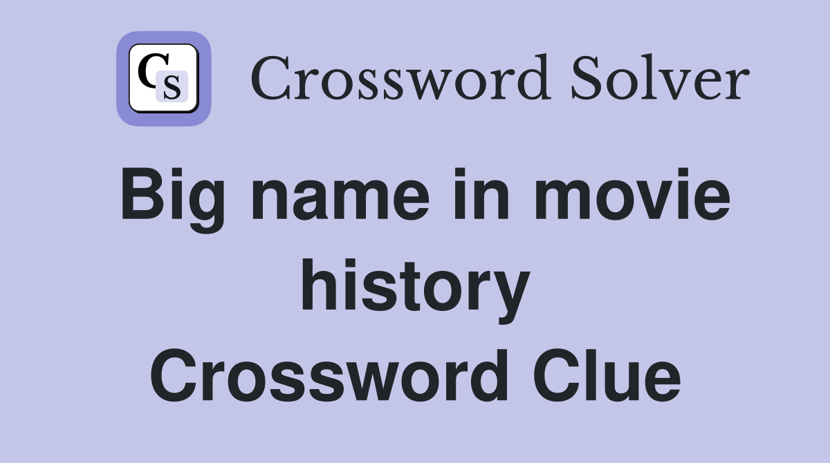 Big name in movie history Crossword Clue