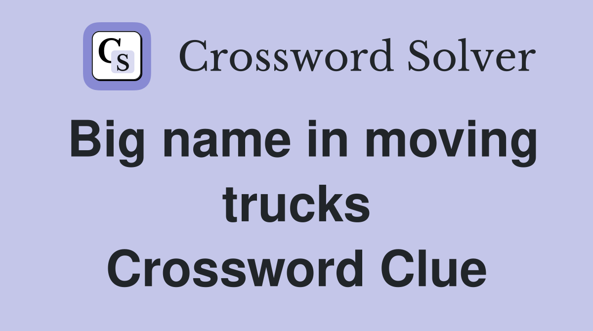 Big name in moving trucks Crossword Clue