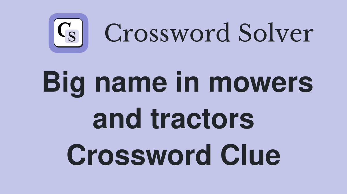 Big name in mowers and tractors Crossword Clue