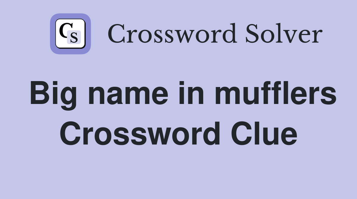 Big name in mufflers Crossword Clue