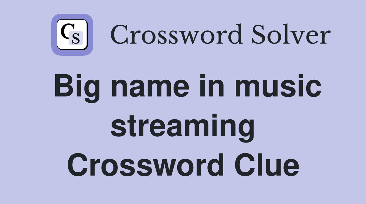 Big name in music streaming Crossword Clue