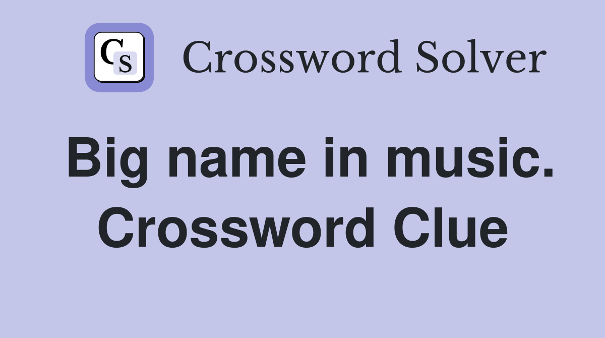 Big name in music. Crossword Clue