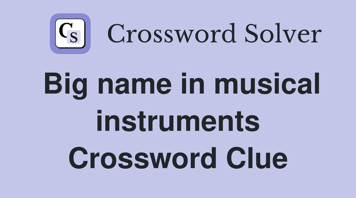 Big name in musical instruments Crossword Clue