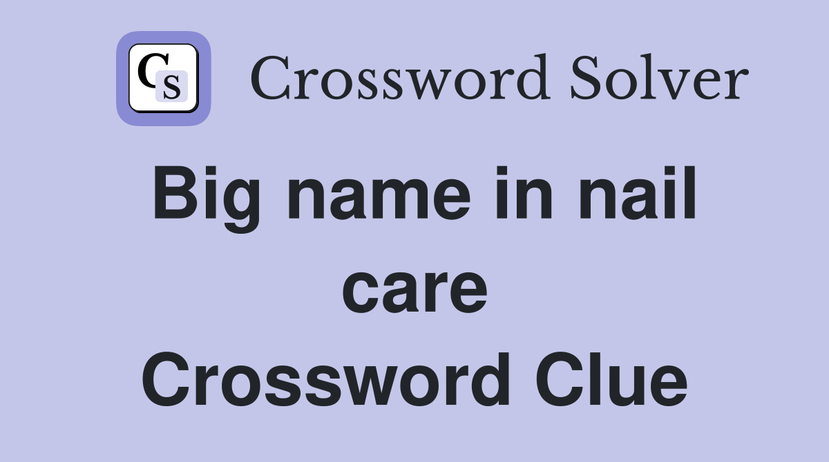 Big name in nail care Crossword Clue