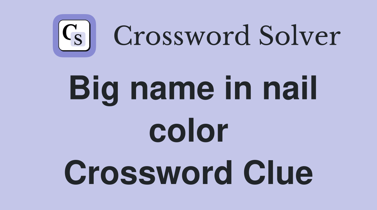 Big name in nail color Crossword Clue