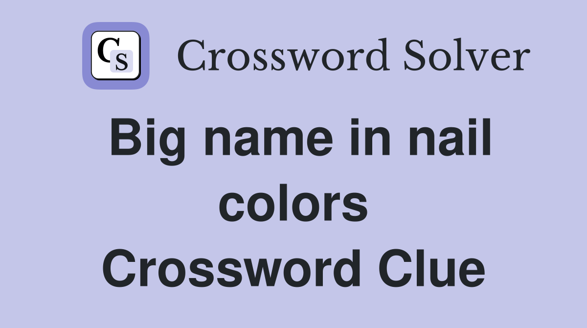 Big name in nail colors Crossword Clue