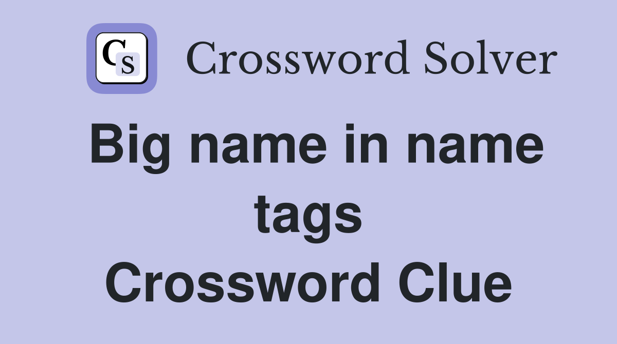 Big name in name tags Crossword Clue