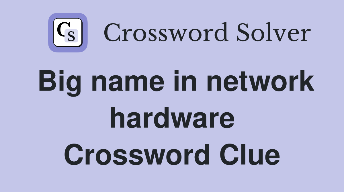 Big name in network hardware Crossword Clue