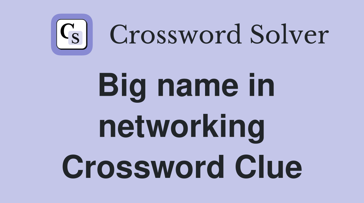 Big name in networking Crossword Clue