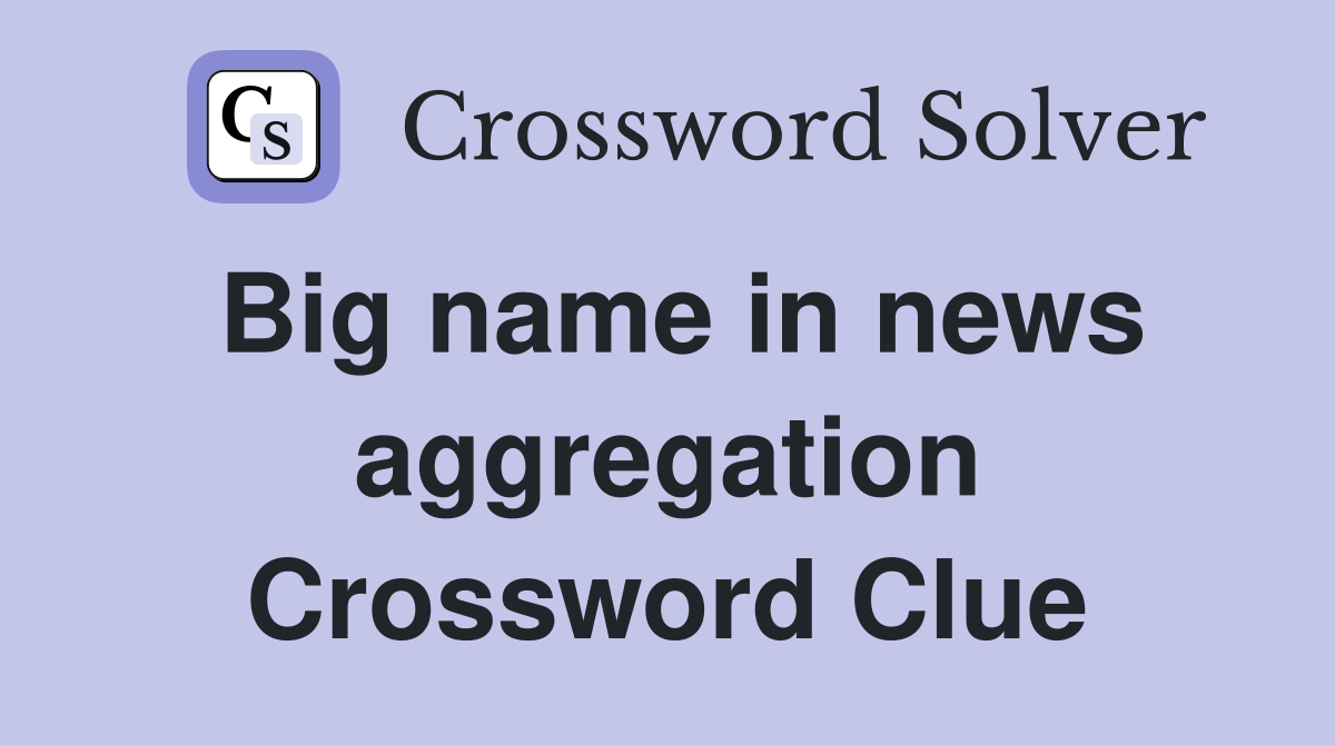 Big name in news aggregation Crossword Clue