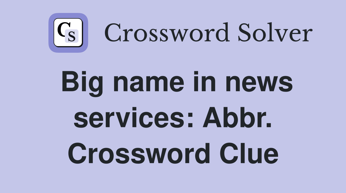 Big name in news services: Abbr. Crossword Clue