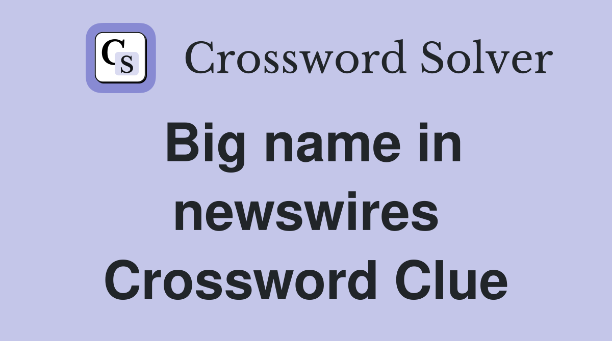 Big name in newswires Crossword Clue