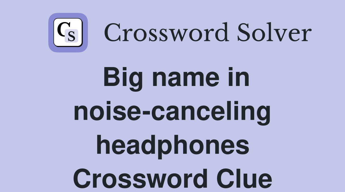 Big name in noise-canceling headphones Crossword Clue