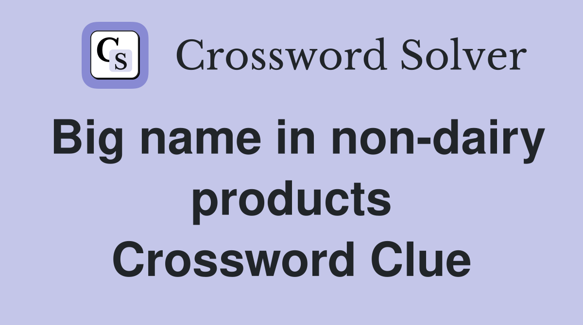 Big name in non-dairy products Crossword Clue