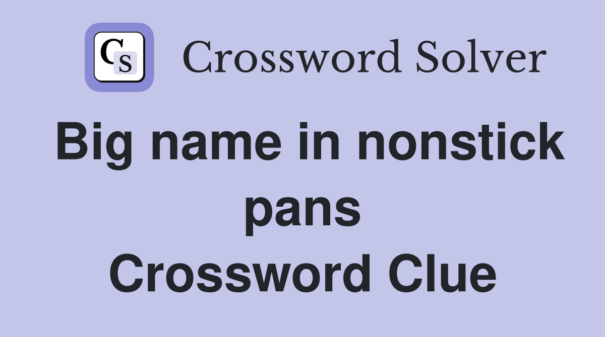 Big name in nonstick pans Crossword Clue