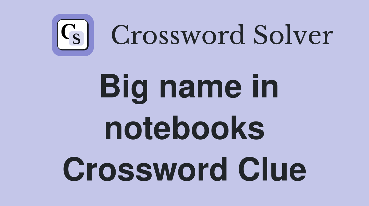 Big name in notebooks Crossword Clue
