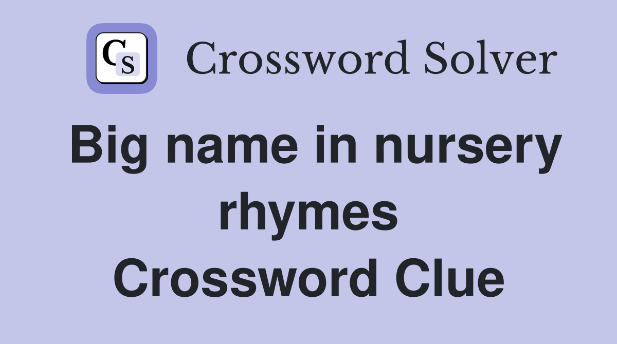 Big name in nursery rhymes Crossword Clue
