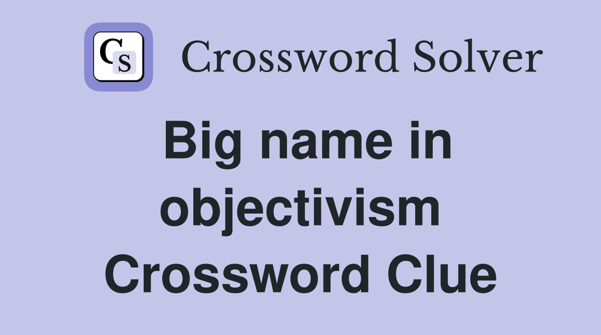 Big name in objectivism Crossword Clue