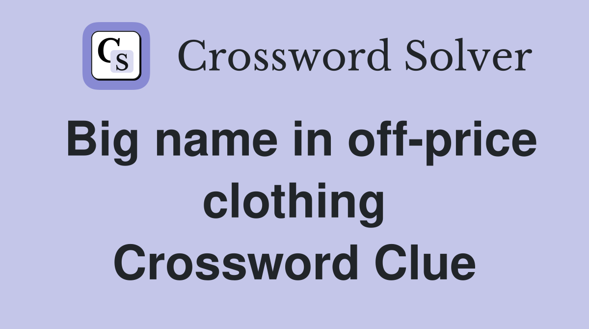 Big name in off-price clothing Crossword Clue