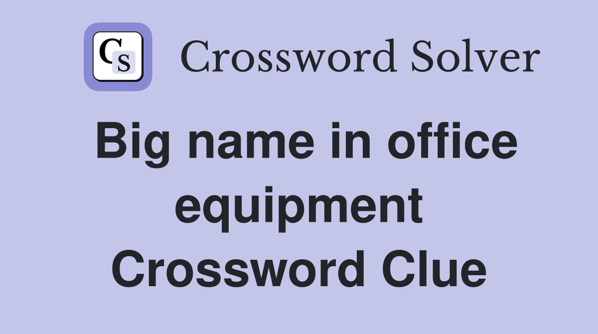 Big name in office equipment Crossword Clue