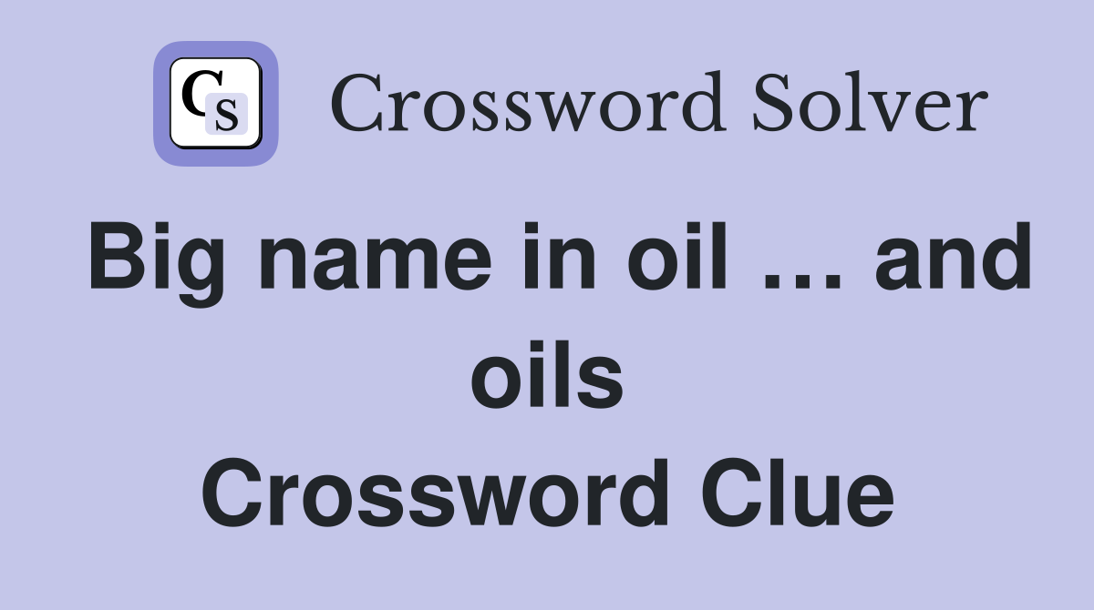 Big name in oil … and oils Crossword Clue