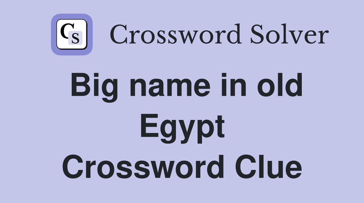 Big name in old Egypt Crossword Clue