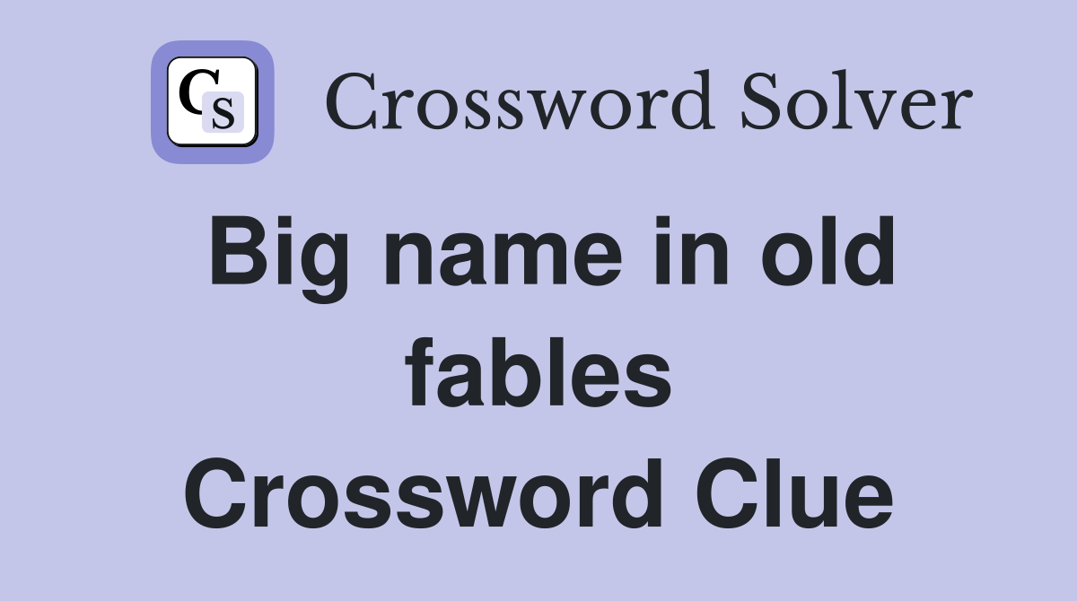 Big name in old fables Crossword Clue