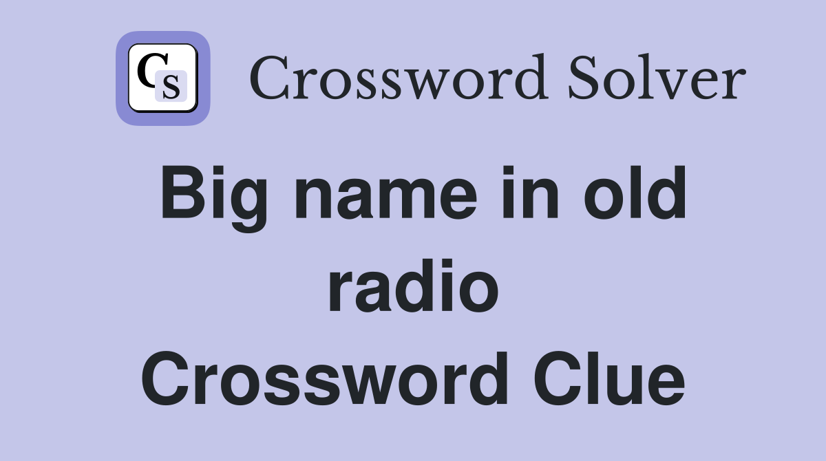 Big name in old radio Crossword Clue