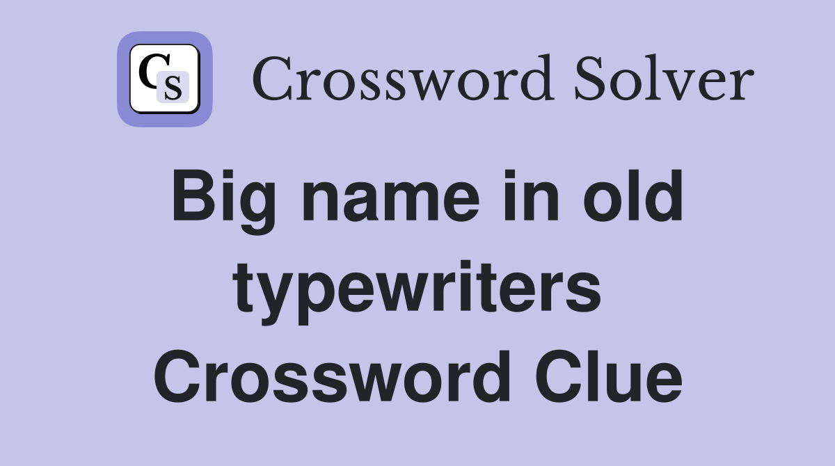 Big name in old typewriters Crossword Clue