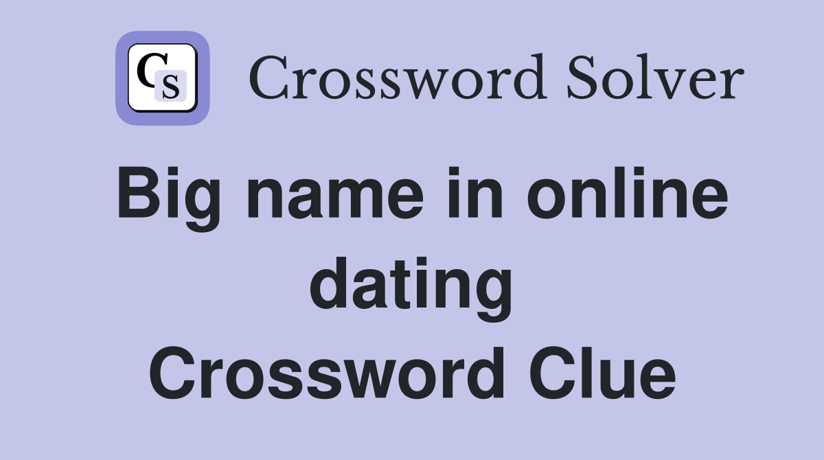 Big name in online dating Crossword Clue