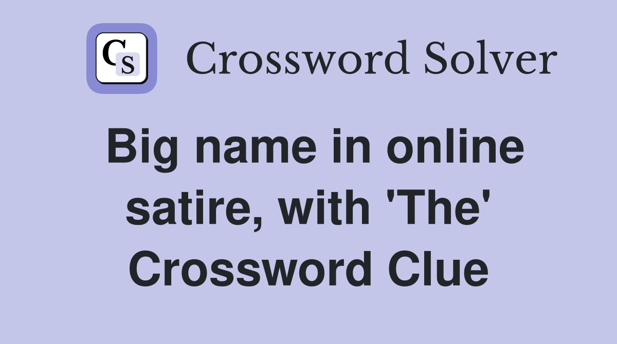 Big name in online satire, with 'The' Crossword Clue