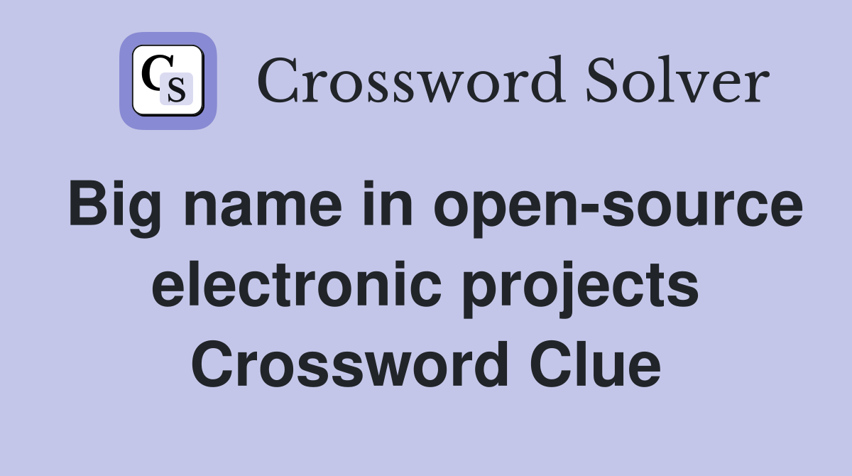 Big name in open-source electronic projects Crossword Clue
