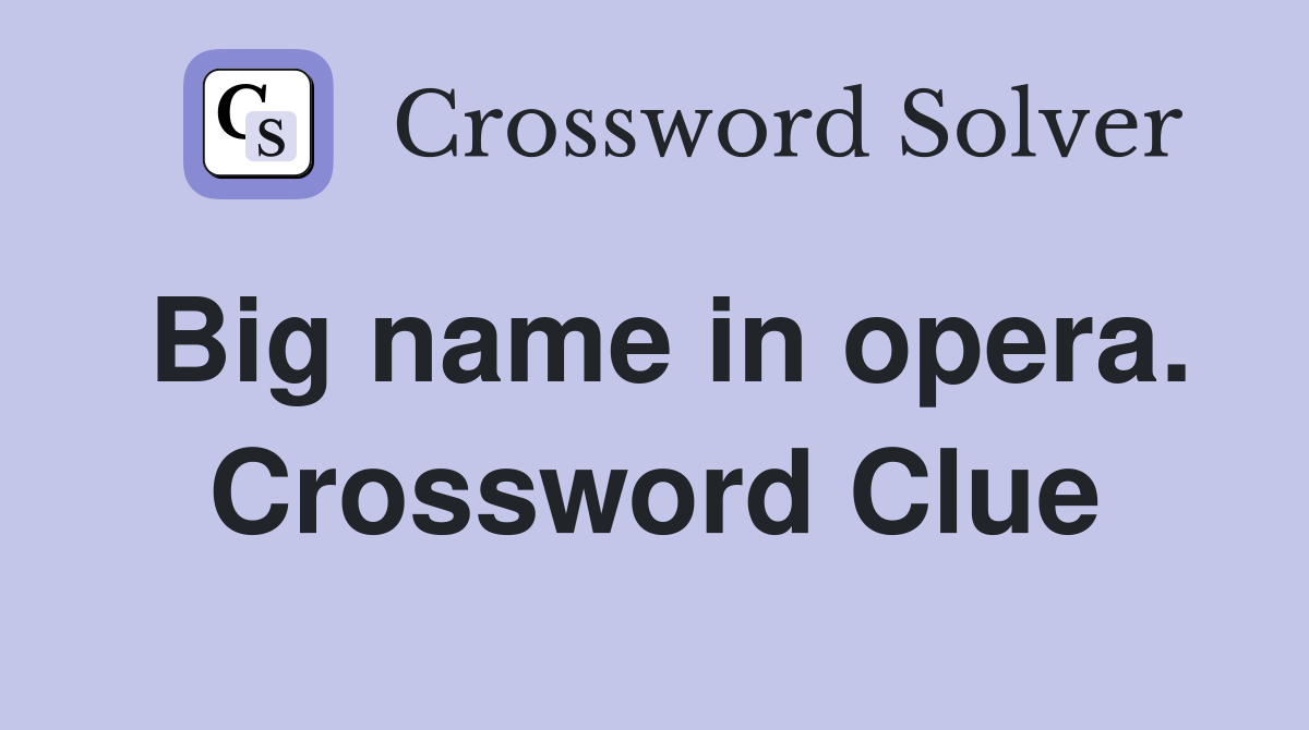 Big name in opera. Crossword Clue