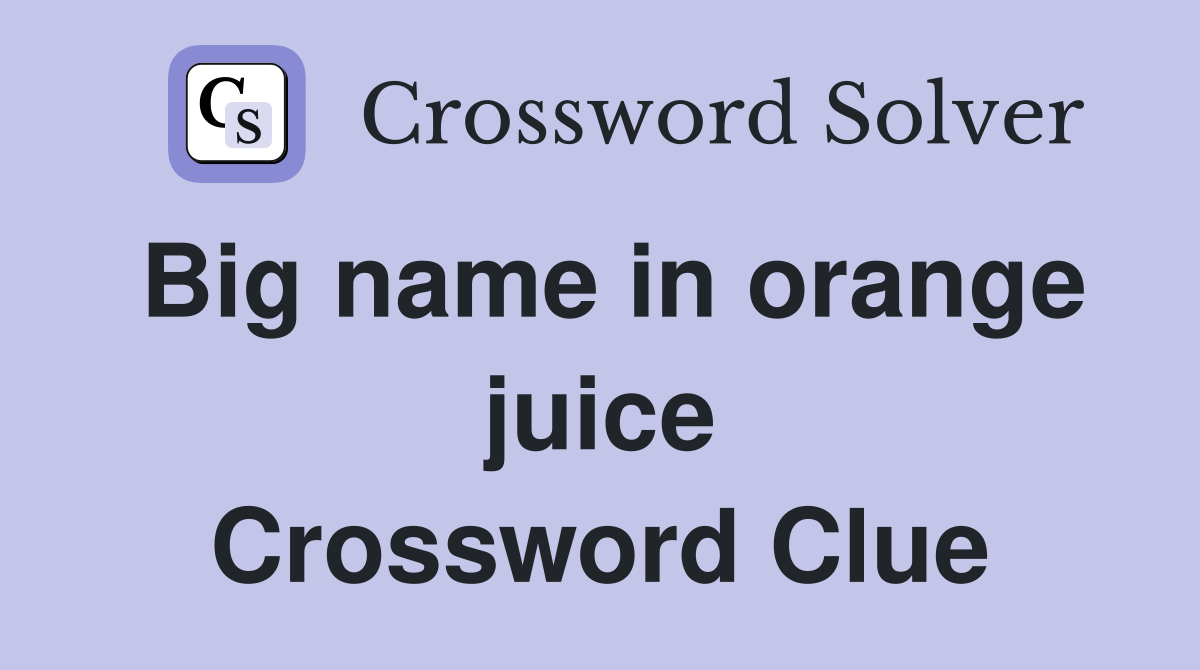 Big name in orange juice Crossword Clue