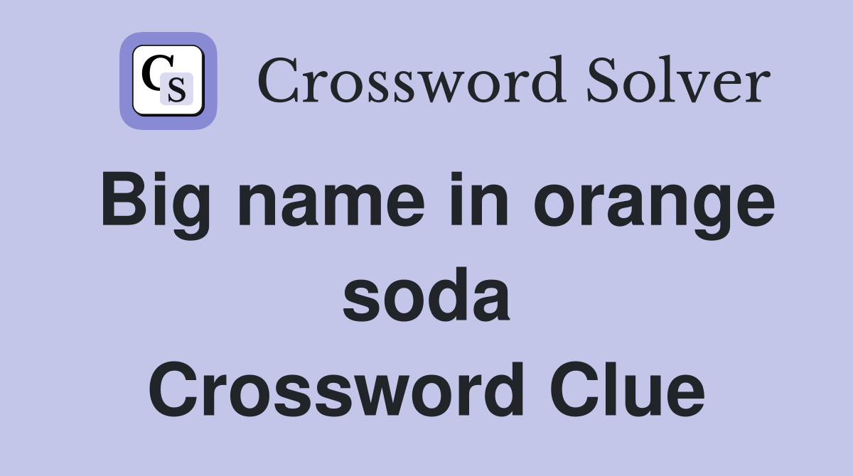 Big name in orange soda Crossword Clue